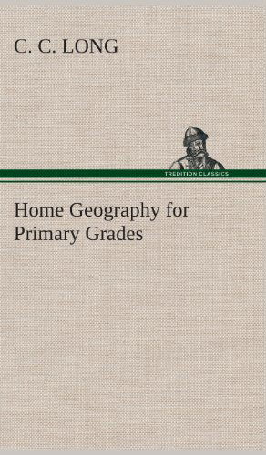 Cover for C. C. Long · Home Geography for Primary Grades (Hardcover Book) (2013)