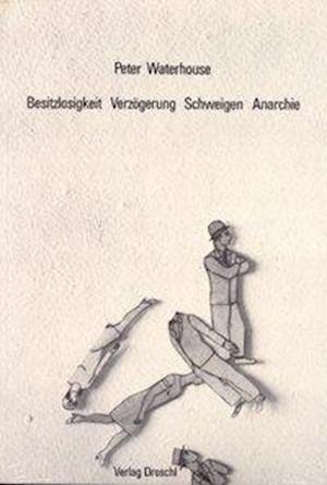 Cover for Peter Waterhouse · Besitzlosigkeit - VerzÃ¶gerung - Schweigen - Anarchie (Bog)