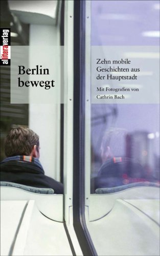 Berlin bewegt - Anthologie - Bøger - Allitera Verlag - 9783865202673 - 22. juni 2007