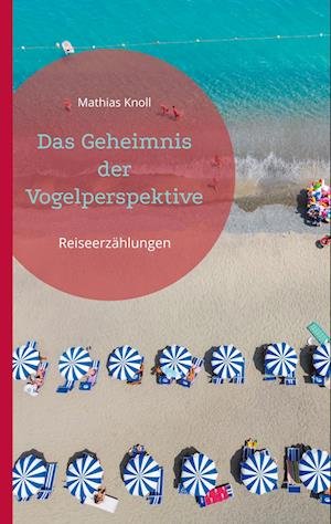 Cover for Knoll Mathias · Das Geheimnis der Vogelperspektive (Bok) (2022)