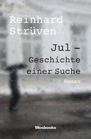 Reinhard Strüven · Jul - Geschichte einer Suche (Book) (2023)