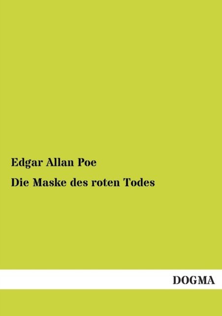 Die Maske Des Roten Todes - Edgar Allan Poe - Bücher - DOGMA - 9783955800673 - 19. Februar 2013