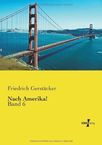 Cover for Friedrich Gerstaecker · Nach Amerika!: Band 6 (Volume 6) (German Edition) (Pocketbok) [German edition] (2019)