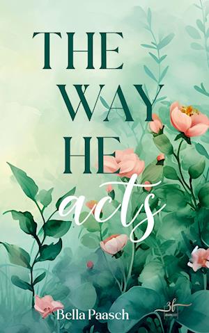 Cover for Bella Paasch · The Way He Acts (Book) (2024)