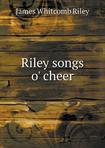 Cover for James Whitcomb Riley · Riley Songs O' Cheer (Paperback Book) (2013)