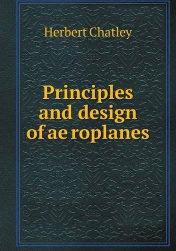 Cover for Herbert Chatley · Principles and Design of Aeroplanes (Paperback Book) (2013)