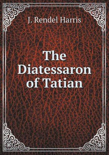 Cover for J. Rendel Harris · The Diatessaron of Tatian (Paperback Book) (2013)