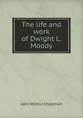 Cover for J. Wilbur Chapman · The Life and Work of Dwight L. Moody (Paperback Book) (2013)