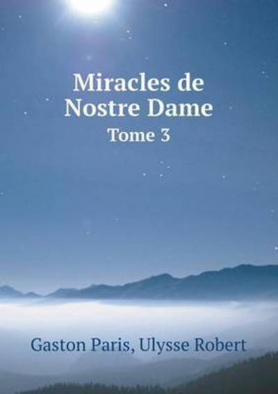 Cover for Gaston Paris · Miracles De Nostre Dame Tome 3 (Paperback Book) (2015)