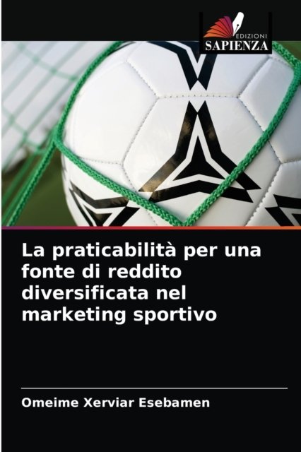 Cover for Omeime Xerviar Esebamen · La praticabilita per una fonte di reddito diversificata nel marketing sportivo (Taschenbuch) (2021)