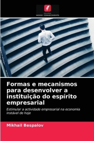 Formas e mecanismos para desenvolver a instituicao do espirito empresarial - Mikhail Bespalov - Books - Edicoes Nosso Conhecimento - 9786203186673 - August 24, 2021
