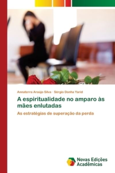 Cover for Annaterra Araújo Silva · A espiritualidade no amparo as maes enlutadas (Paperback Book) (2021)