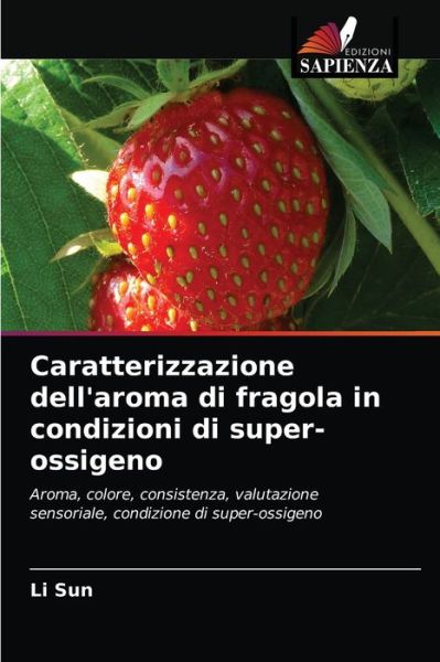 Cover for Li Sun · Caratterizzazione dell'aroma di fragola in condizioni di super-ossigeno (Paperback Bog) (2021)