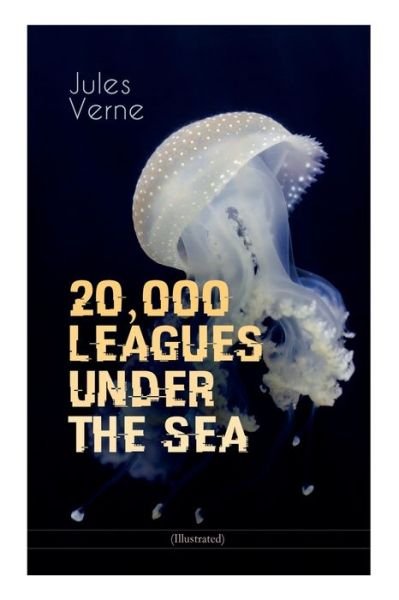 20,000 LEAGUES UNDER THE SEA (Illustrated) - Jules Verne - Bøker - E-Artnow - 9788027331673 - 15. april 2019