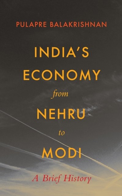 Cover for Pulapre Balakrishnan · India's Economy From Nehru To Modi: A Brief History by Balakrishna (Hardcover Book) (2023)