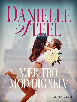 Cover for Danielle Steel · Vær tro mod dig selv (Sewn Spine Book) [1.º edición] (2018)