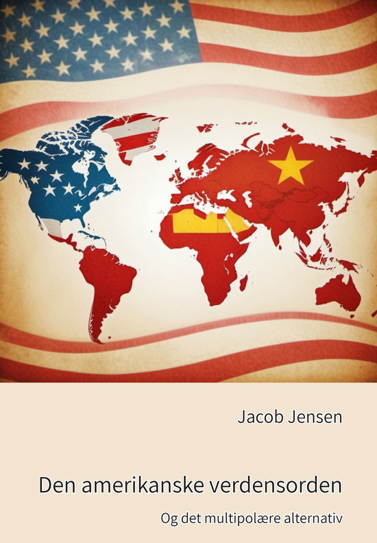 Cover for Jacob Jensen · Den amerikanske verdensorden (Sewn Spine Book) [1st edition] (2024)