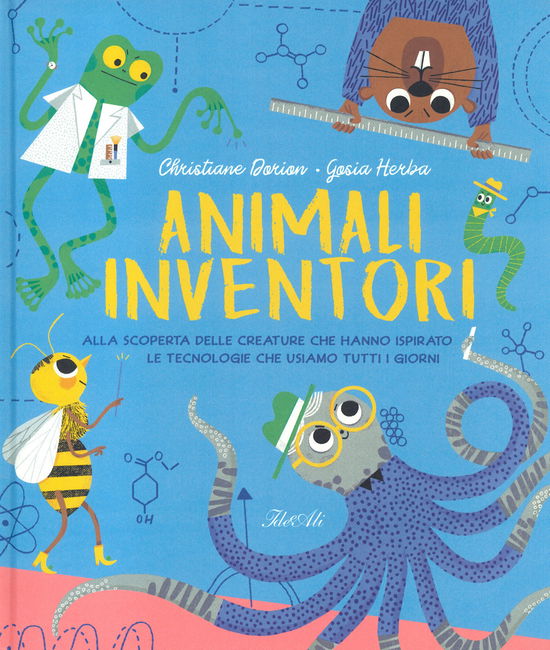 Cover for Christiane Dorion · Animali Inventori. Alla Scoperta Delle Creature Che Hanno Ispirato Le Tecnologie Che Usiamo Tutti I Giorni. Ediz. A Colori (Book)