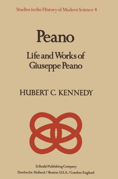 Cover for Hubert Kennedy · Peano: Life and Works of Giuseppe Peano - Studies in the History of Modern Science (Hardcover Book) [1980 edition] (1980)