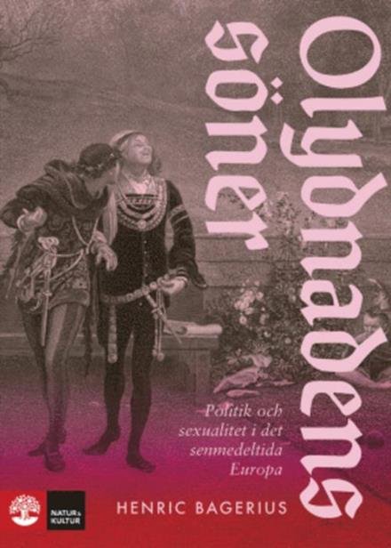 Cover for Bagerius Henric · Olydnadens söner : sodomi som politiskt vapen i det senmedeltida Europa (Indbundet Bog) (2017)