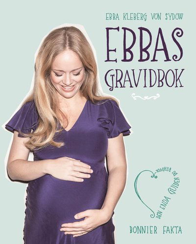 Cover for Ebba Kleberg von Sydow · Ebbas gravidbok : den enda guiden du behöver (Gebundesens Buch) (2013)