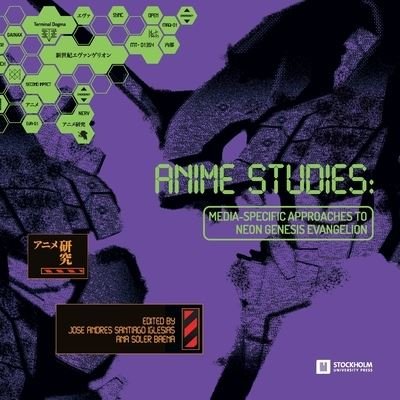 Cover for Stockholm University Press · Anime Studies: Media-Specific Approaches to Neon Genesis Evangelion - Stockholm Studies in Media Arts Japan (Paperback Book) (2021)