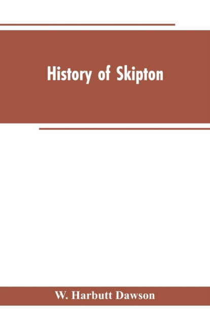 Cover for W Harbutt Dawson · History of Skipton (Paperback Book) (2019)