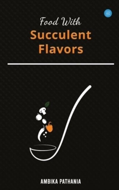 Cover for Ambika Pathania · Food With Succulent Flavors (Paperback Book) (2020)