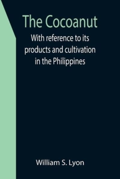 Cover for William S. Lyon · The Cocoanut; With reference to its products and cultivation in the Philippines (Taschenbuch) (2021)