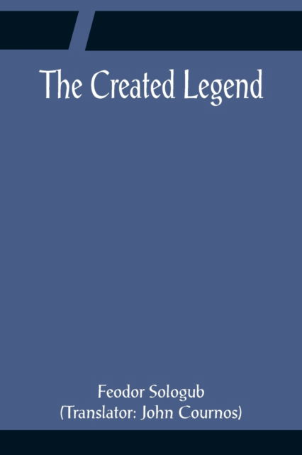 The Created Legend - Feodor Sologub - Books - Alpha Edition - 9789356081673 - April 11, 2022