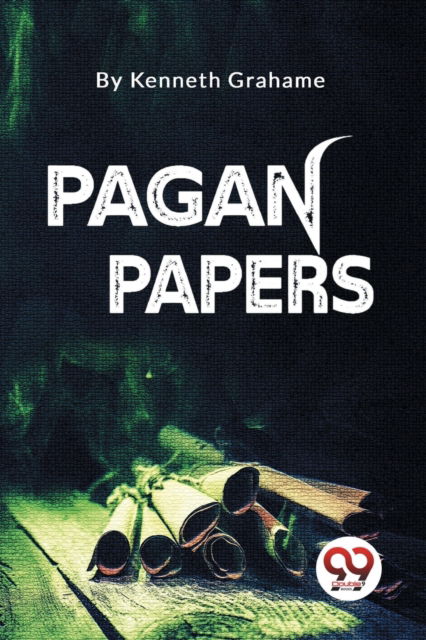 Pagan Papers - Kenneth Grahame - Books - Double 9 Books LLP - 9789357480673 - 2023