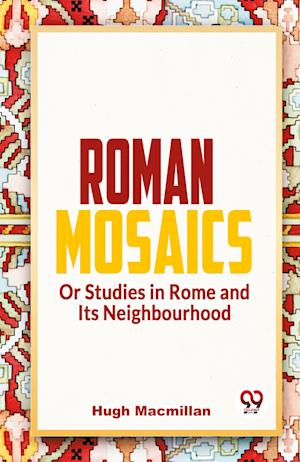 Cover for Hugh Macmillan · Roman Mosaics or Studies in Rome and its Neighbourhood (Paperback Book) (2023)