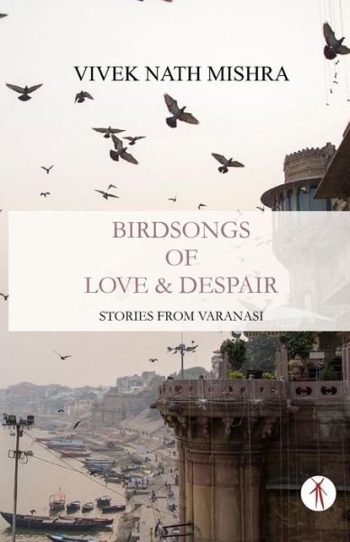 Cover for Vivek Nath Mishra · Birdsongs of Love &amp; Despair (Pocketbok) (2019)