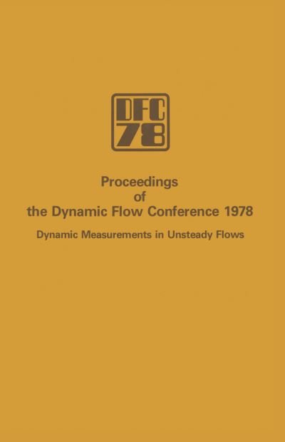 Proceedings of the Dynamic Flow Conference 1978 on Dynamic Measurements in Unsteady Flows - L S G Kovasznay - Kirjat - Springer - 9789400995673 - keskiviikko 21. joulukuuta 2011