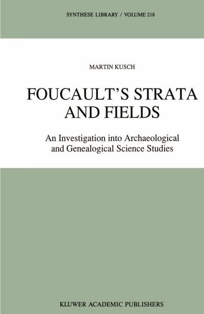 Maren Kusch · Foucault's Strata and Fields: An Investigation into Archaeological and Genealogical Science Studies - Synthese Library (Taschenbuch) [Softcover reprint of the original 1st ed. 1991 edition] (2012)