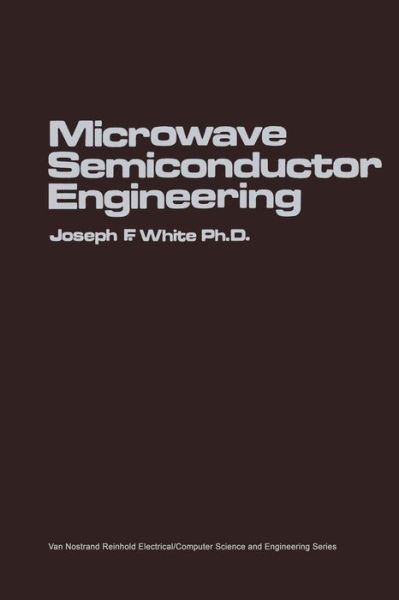 Cover for Joseph F. White · Microwave Semiconductor Engineering - Van Nostrand Reinhold Electrical / Computer Science and Engineering Series (Paperback Book) [Softcover reprint of the original 1st ed. 1982 edition] (2012)