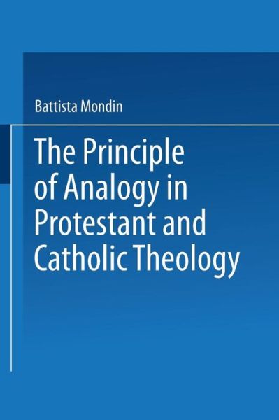 Cover for Battista Mondin · The Principle of Analogy in Protestant and Catholic Theology (Paperback Book) [1963 edition] (1963)