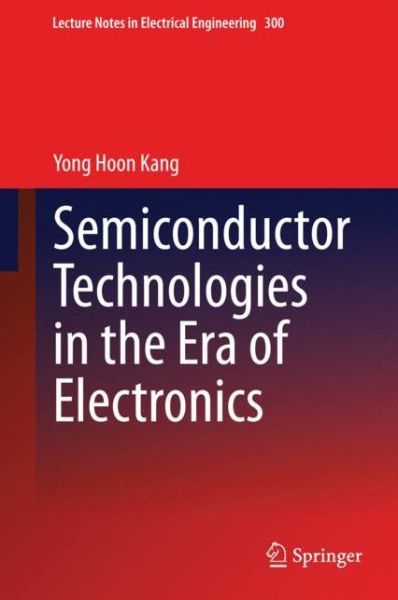 Yong Hoon Kang · Semiconductor Technologies in the Era of Electronics - Lecture Notes in Electrical Engineering (Hardcover Book) (2014)