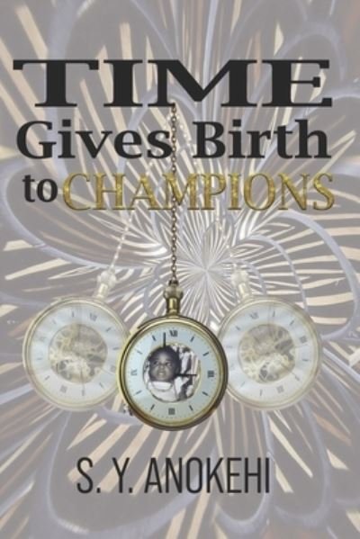 Cover for S Y Anokehi · Time Gives Birth to Champions (Taschenbuch) (2021)
