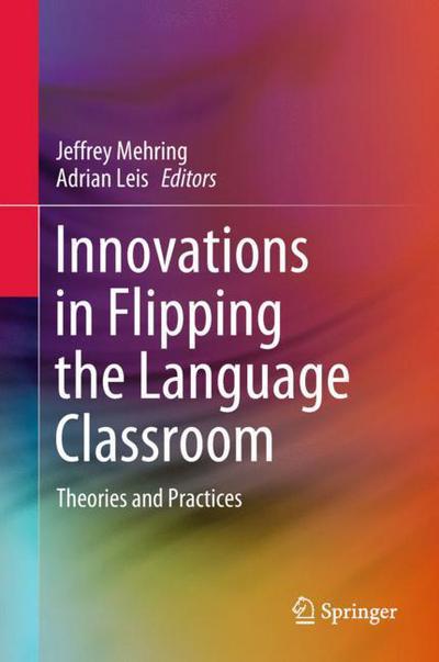 Innovations in Flipping the Language Classroom - - Books - Springer Verlag, Singapore - 9789811069673 - December 13, 2017