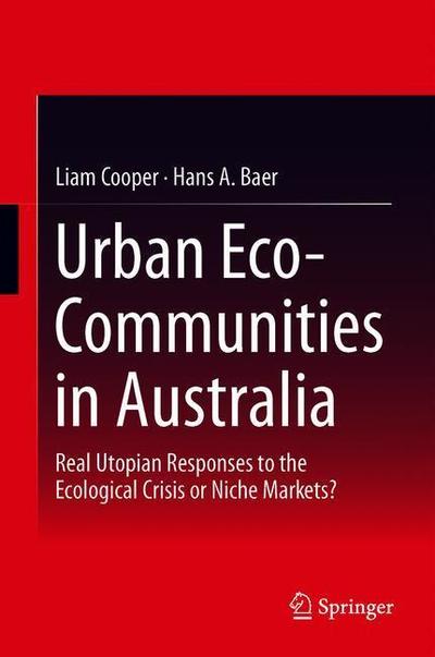 Cover for Liam Cooper · Urban Eco-Communities in Australia: Real Utopian Responses to the Ecological Crisis or Niche Markets? (Hardcover Book) [1st ed. 2019 edition] (2018)