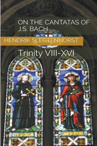 Cover for Hendrik Slegtenhorst · On the Cantatas of J.S. Bach: Trinity VIII-XVI - Bach Cantatas (Paperback Book) (2022)