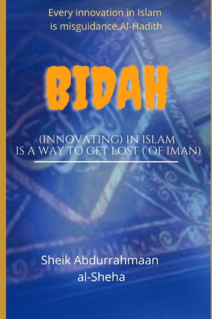 Cover for Sheik Abdurrahmaan Al-Sheha · Bidah (Innovating) in Islam is a way to get lost (Paperback Book) (2022)