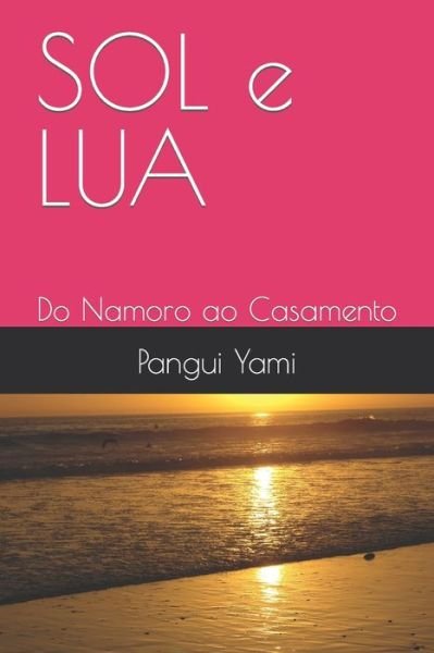 Cover for Pangui Yami · SOL e LUA: Do Namoro ao Casamento (Paperback Book) (2022)