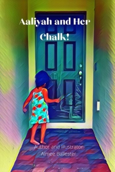 Cover for Aimee Ballester · Aaliyah and Her Chalk! (Paperback Book) (2021)