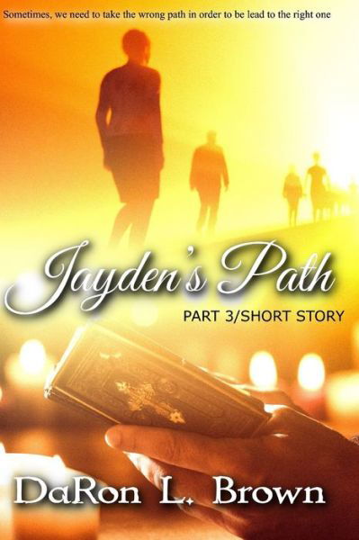 Cover for Daron Brown · Jayden's Path PART 3: Sometimes, we need to take the wrong path in order to be lead to the right one - Jayden's Path (Paperback Book) (2021)