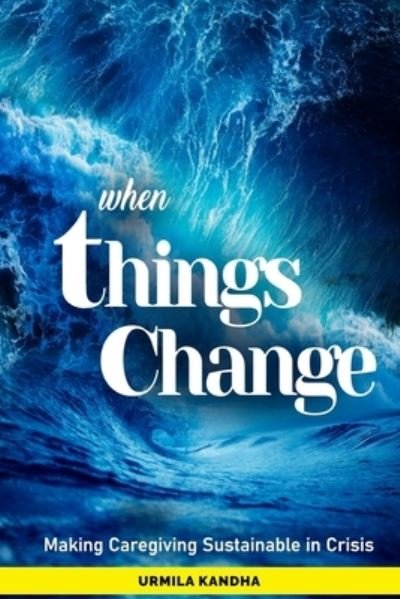 Cover for Urmila Kandha · When Things Change: Making Caregiving Sustainable in Crisis (Pocketbok) (2021)