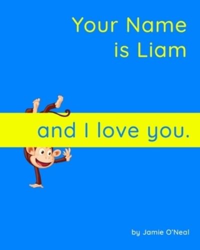 Your Name is Liam and I love you.: A Baby Book for Liam - Jamie O'Neal - Livros - Independently Published - 9798538711673 - 16 de julho de 2021