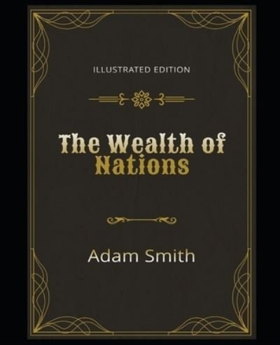 Cover for Adam Smith · The Wealth of Nations Illustrated Edition (Paperback Bog) (2020)