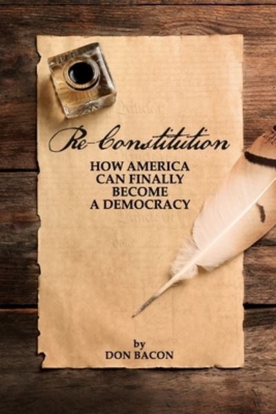 Cover for Don Bacon · Re-Constitution: How America Can Finally Become a Democracy (Paperback Book) (2020)